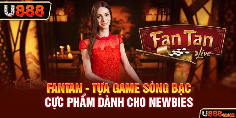 Fantan - Tựa Game Sòng Bạc Cực Phẩm Dành Cho Newbies Fantan tựa game sòng bài cực phẩm