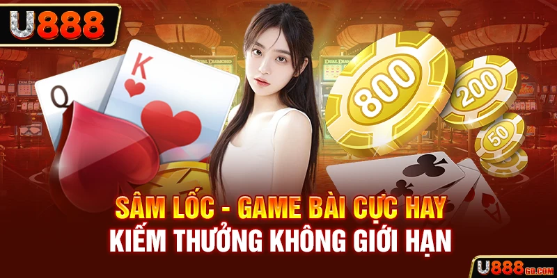 Sâm Lốc U888 - Game Bài Cực Hay, Kiếm Thưởng Không Giới Hạn sâm lốc game bài đỉnh nốc tại U888