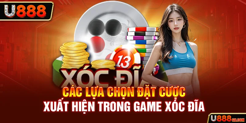 Trải Nghiệm Xóc Đĩa Trực Tuyến & Kinh Nghiệm Cá Cược Bất Bại U888 Các lựa chọn đặt cược xuất hiện trong game xóc đĩa