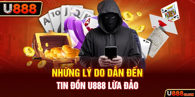 U888 Lừa Đảo Thật Sự Hay Chỉ Là Tin Đồn Thất Thiệt? Những lý do dẫn đến tin đồn U888 lừa đảo