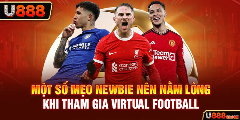 Bóng Đá Ảo | Đưa Trải Nghiệm Cá Cược Lên Tầm Cao Mới U888 Một số mẹo newbie nên nằm lòng khi tham gia Virtual Football