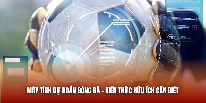Máy Tính Dự Đoán Bóng Đá - Kiến Thức Hữu Ích Cần Biết U888 Máy Tính Dự Đoán Bóng Đá - Kiến Thức Hữu Ích Cần Biết