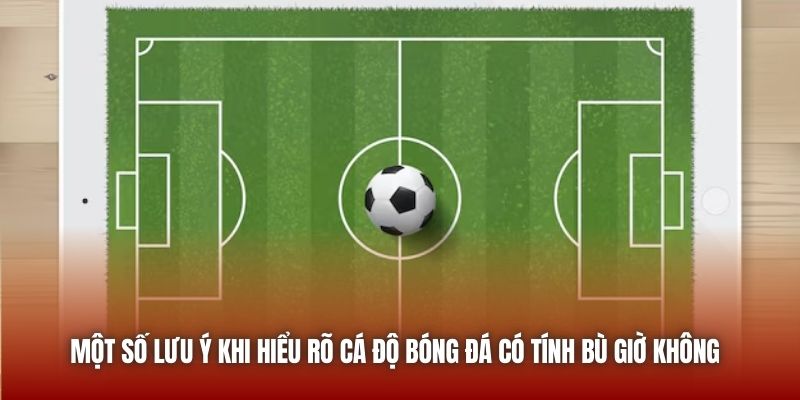 Cá Độ Bóng Đá Có Tính Bù Giờ Không Và Phân Tích Từ U888 Một số lưu ý khi hiểu rõ cá độ bóng đá có tính bù giờ không